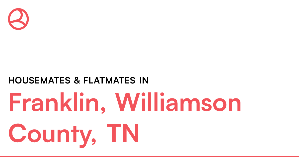 Franklin, Williamson County, TN Housemates & Flatmate...