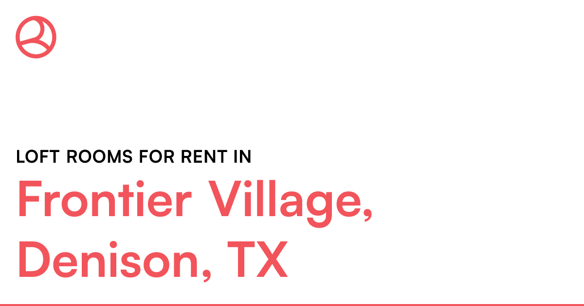 Frontier Village, Denison, TX Loft rooms for rent