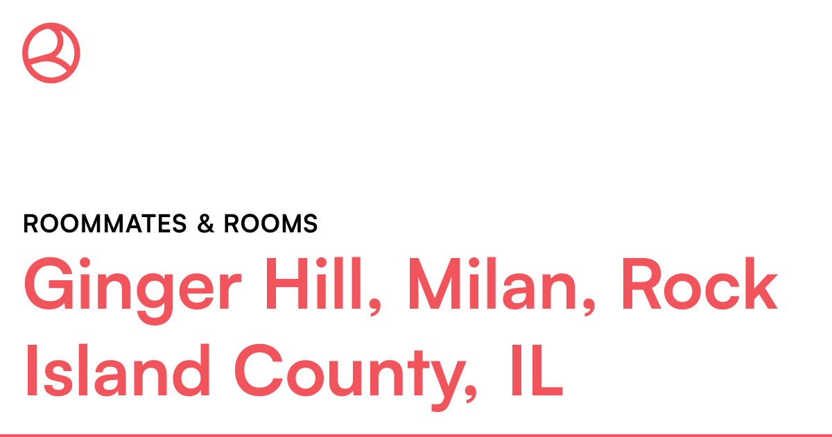 Ginger Hill, Milan, Rock Island County, IL Roommates...