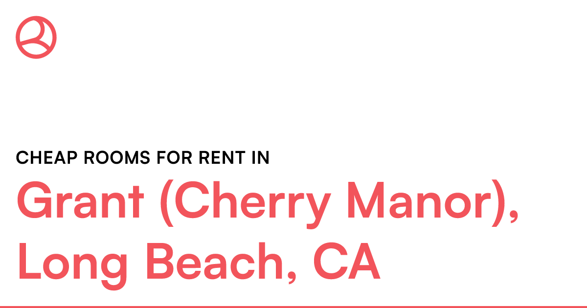Grant (Cherry Manor), Long Beach, CA Cheap rooms for...