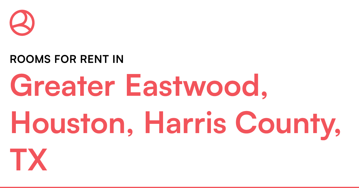 Greater Eastwood, Houston, Harris County, TX Rooms fo...