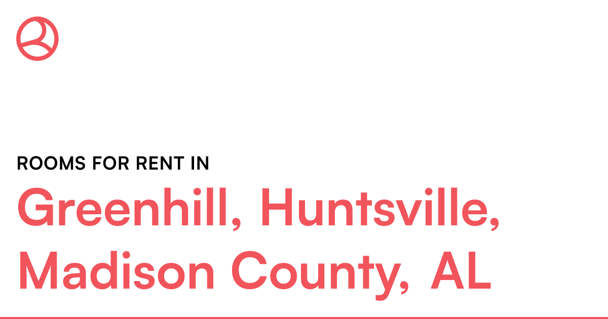 Greenhill, Huntsville, Madison County, AL Rooms for R...