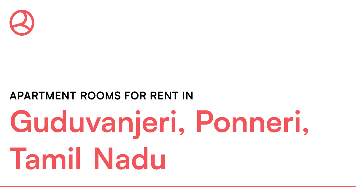 Guduvanjeri, Ponneri, Tamil Nadu Apartment rooms fo... Roomies.co.in