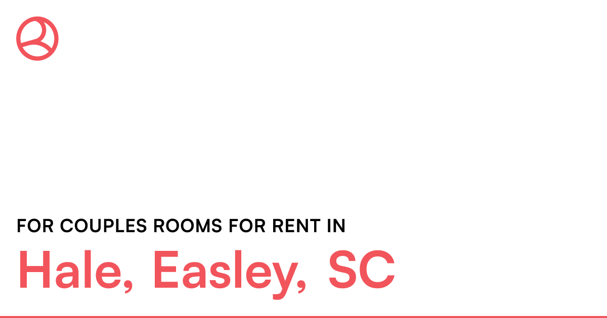 Hale, Easley, SC For couples rooms for rent
