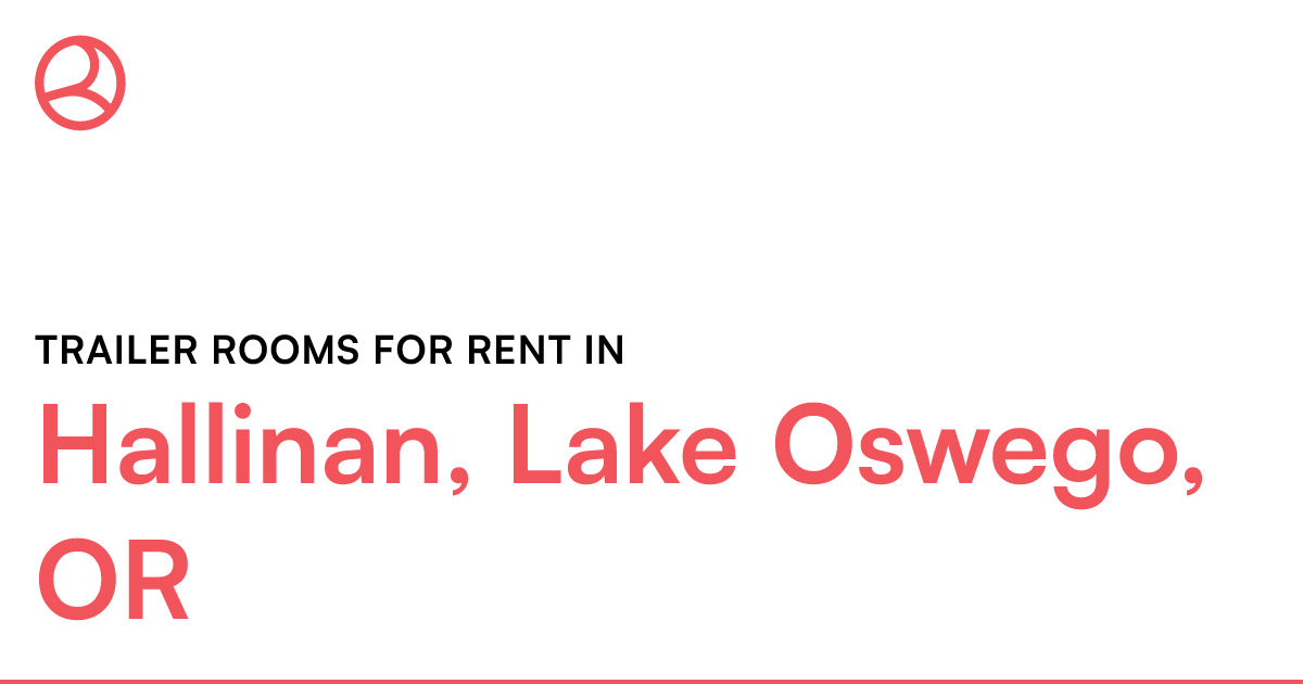 Hallinan, Lake Oswego, OR Trailer rooms for rent
