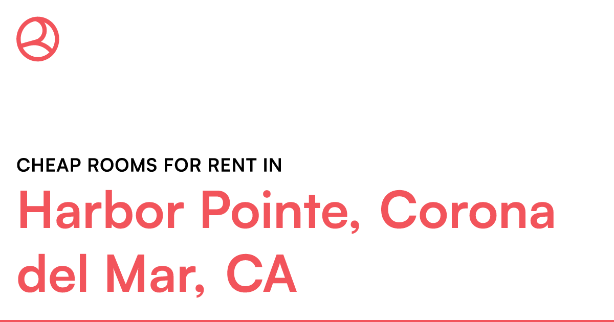 Harbor Pointe, Corona del Mar, CA Cheap rooms for ren...