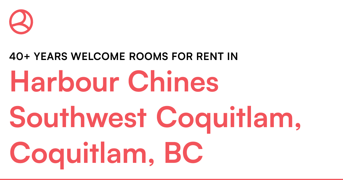 Harbour Chines Southwest Coquitlam, Coquitlam, BC 40+ yea... Roomies