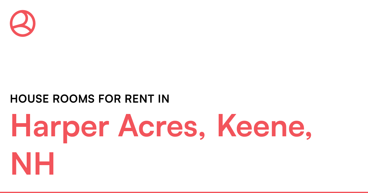 Harper Acres, Keene, NH House rooms for rent