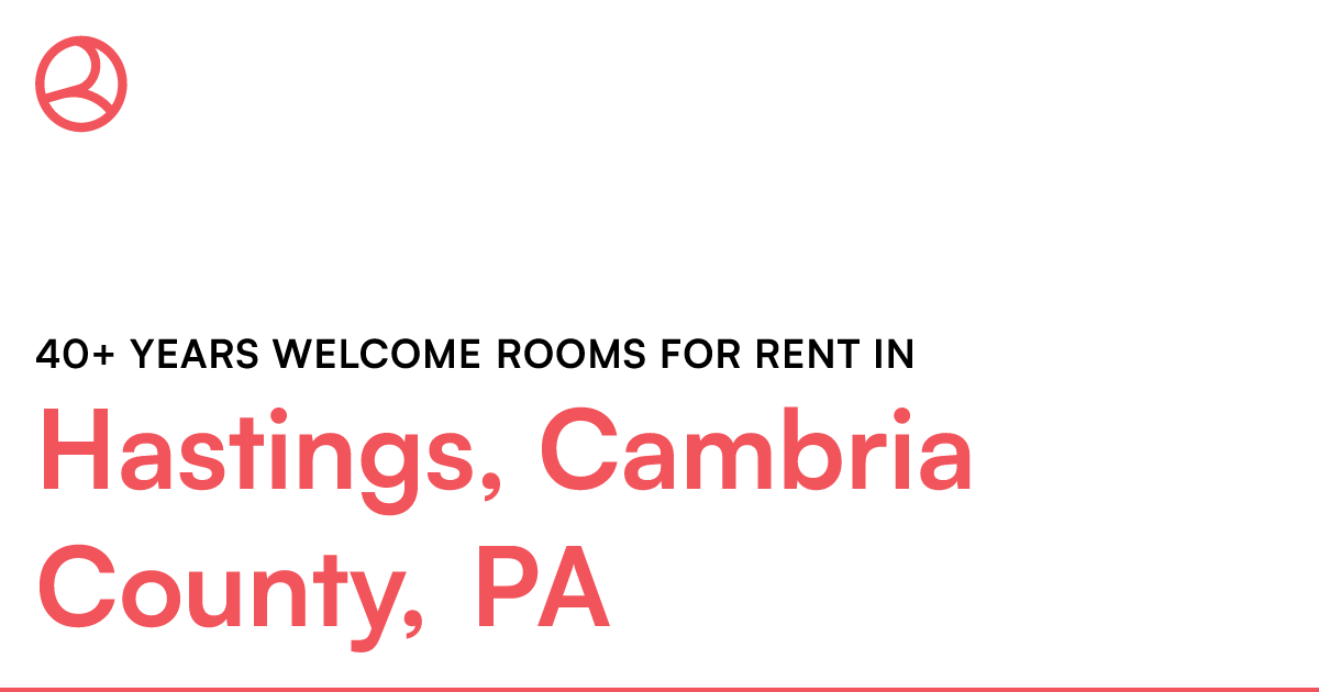 Hastings, Cambria County, PA 40+ years rooms...