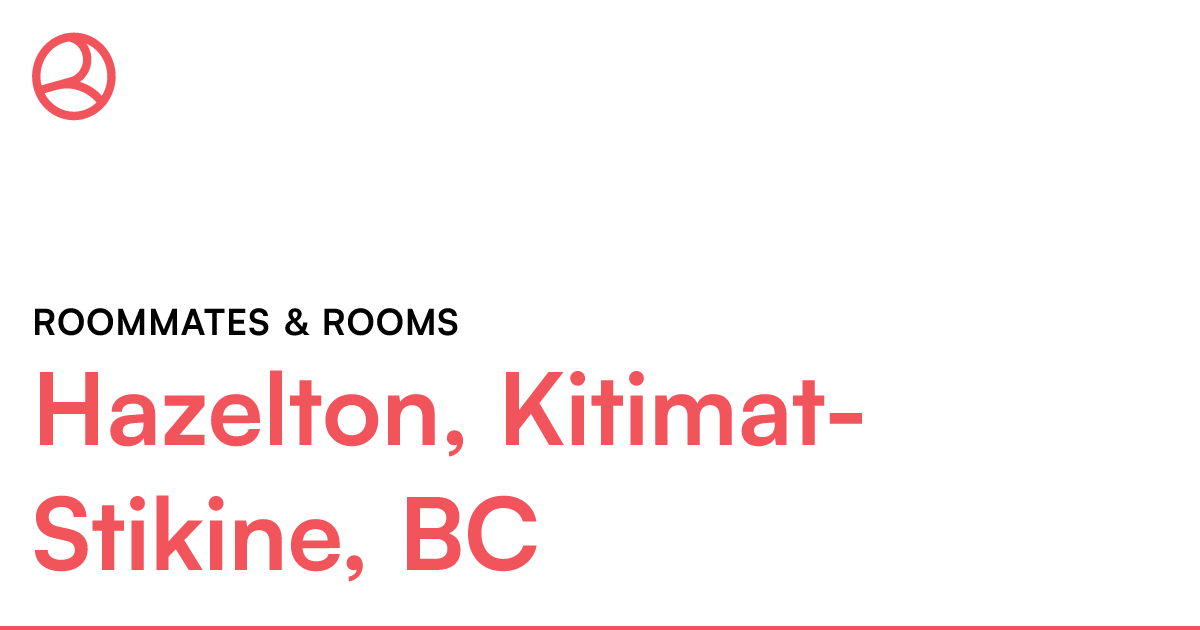 Hazelton, KitimatStikine, BC Roommates & rooms Roomies.ca