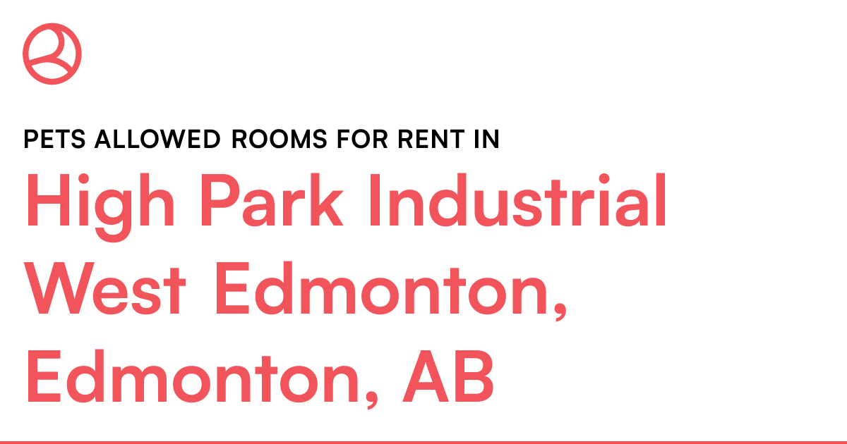 High Park Industrial West Edmonton, Edmonton, AB Pets... Roomies.ca