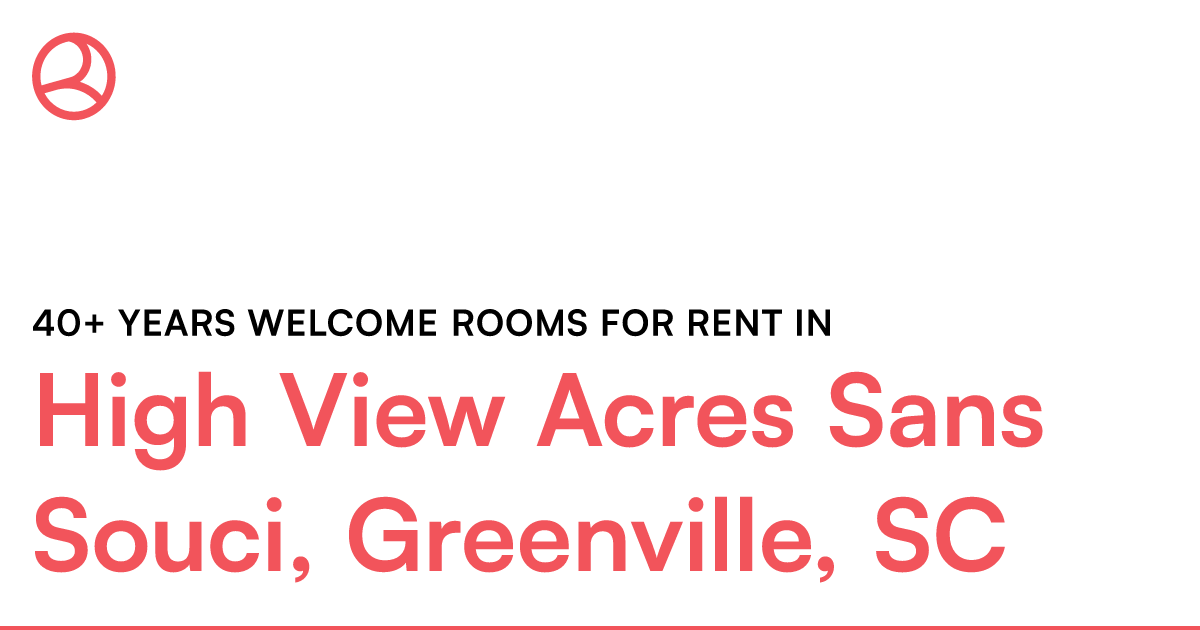 High View Acres Sans Souci, Greenville, Sc 40+ Years – Roomies.com