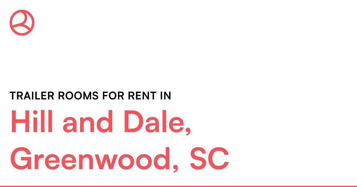 Hill and Dale, Greenwood, SC Trailer rooms for rent