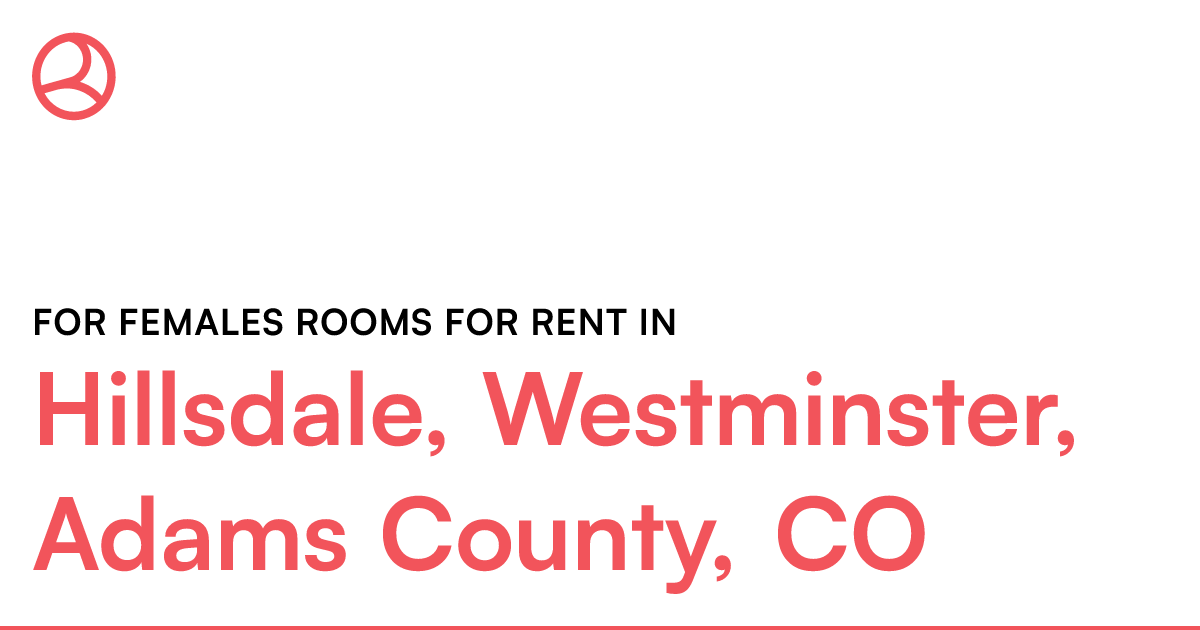 Hillsdale, Westminster, Adams County, CO For females...