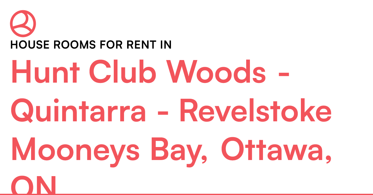 Hunt Club Woods Quintarra Revelstoke Mooneys Bay,... Roomies.ca