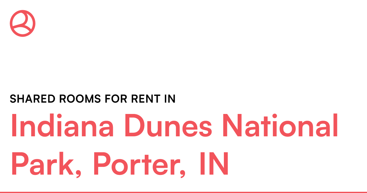 Indiana Dunes National Park, Porter, IN Shared rooms...