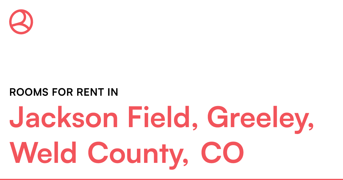 Jackson Field, Greeley, Weld County, CO Rooms for Ren...