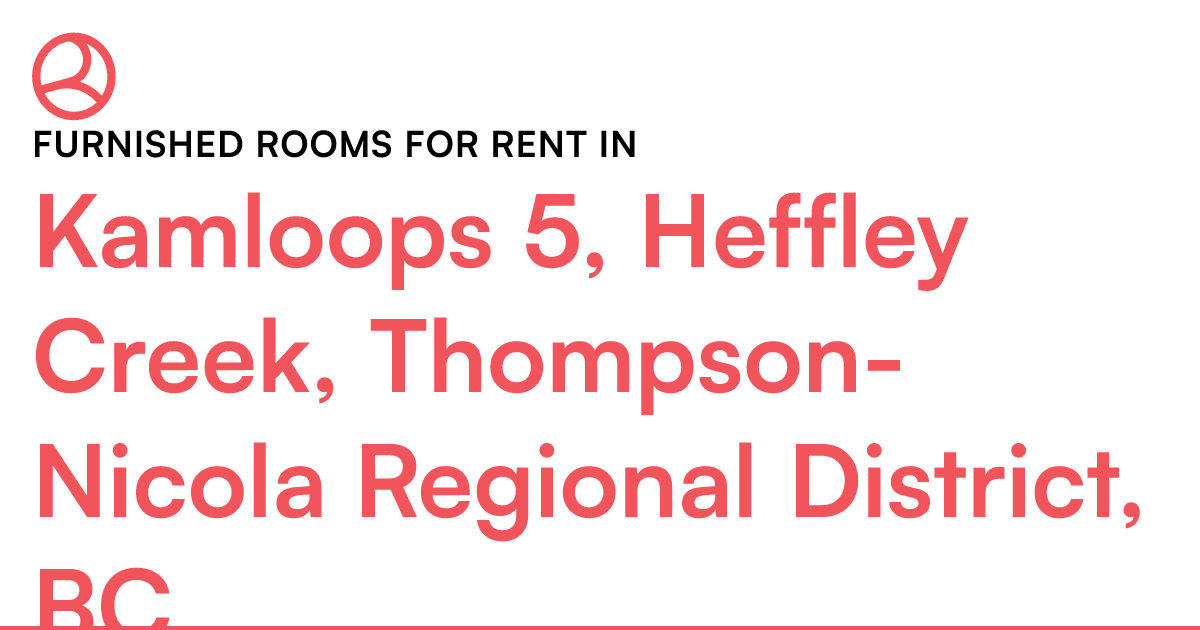 Kamloops 5, Heffley Creek, ThompsonNicola Regional Di... Roomies.ca