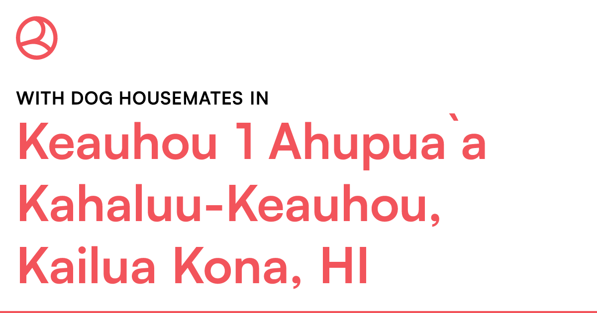 With dog housemates in Keauhou 1 Ahupua`a Kahaluu-Kea... – Roomies.com