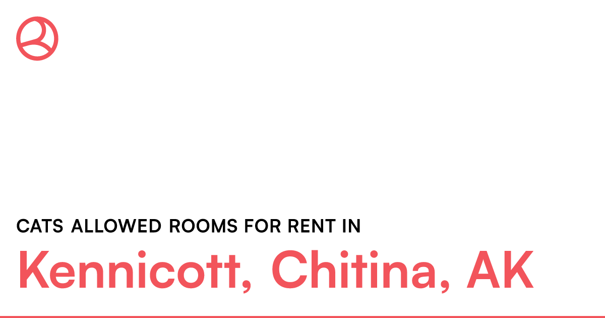 Kennicott, Chitina, AK Cats allowed rooms for rent – Roomies.com