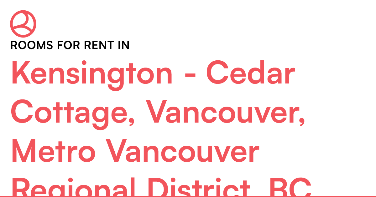 Kensington Cedar Cottage, Vancouver, Metro Vancouver... Roomies.ca