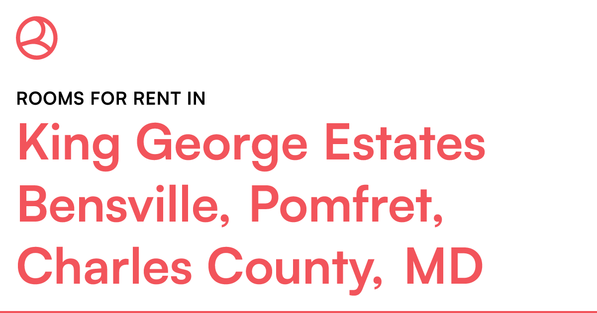 King George Estates Bensville, Pomfret, Charles Count... – Roomies.com