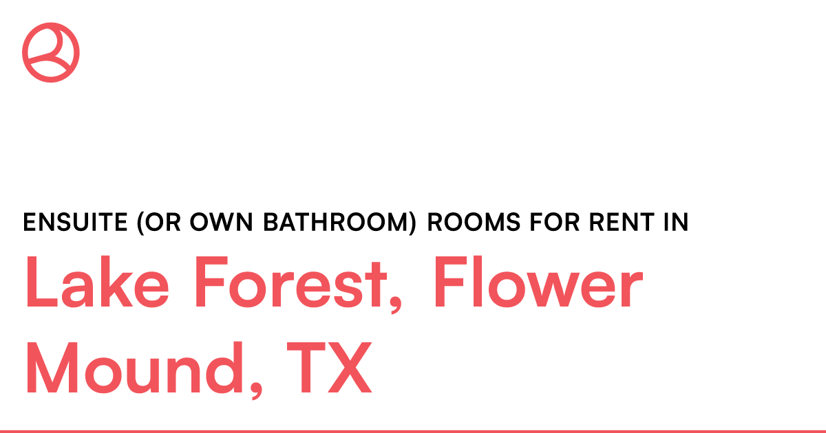 Lake Forest, Flower Mound, TX Ensuite (or own bathroo... – Roomies.com