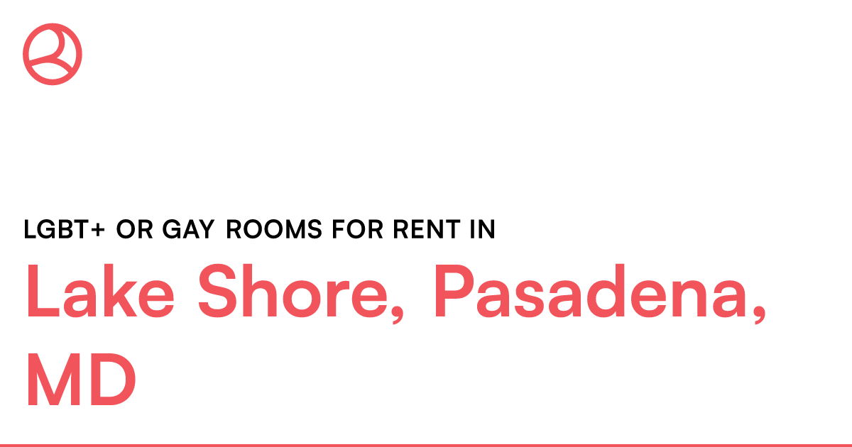 Lake Shore, Pasadena, MD LGBT+ or Gay rooms for rent – Roomies.com