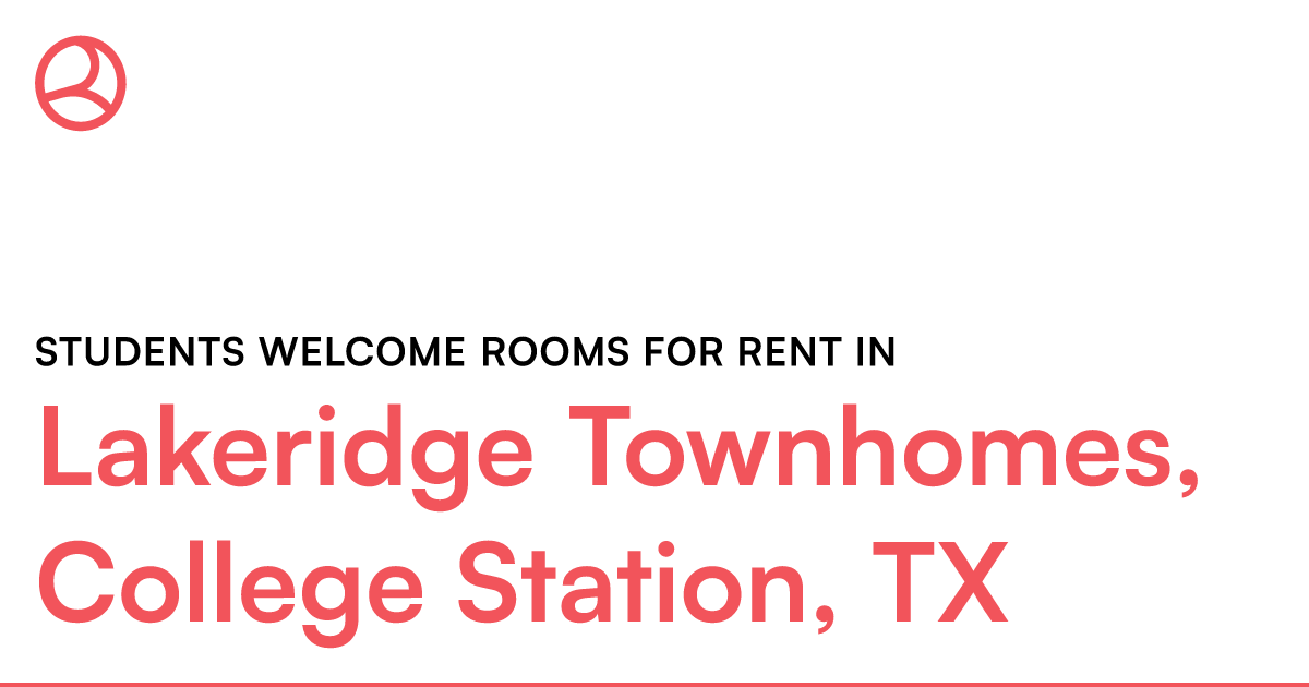 Lakeridge Townhomes, College Station, TX Students wel... – Roomies.com