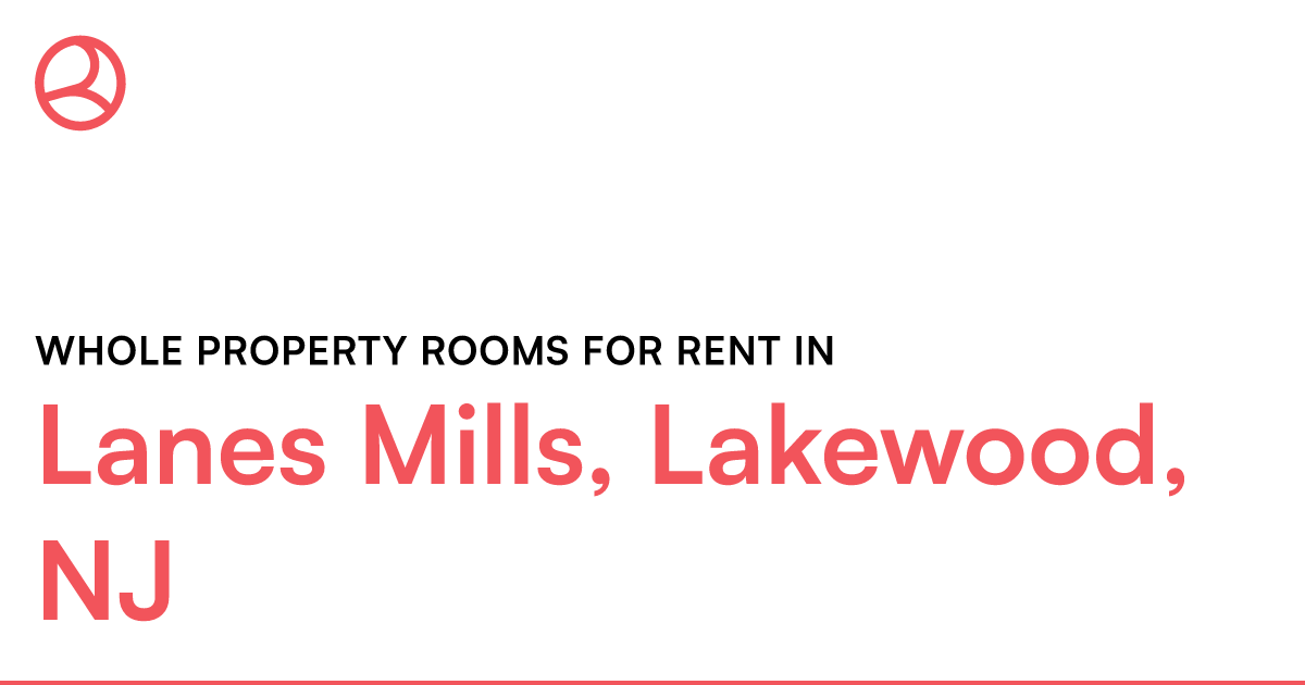 Lanes Mills, Lakewood, NJ Whole property rooms for re... – Roomies.com