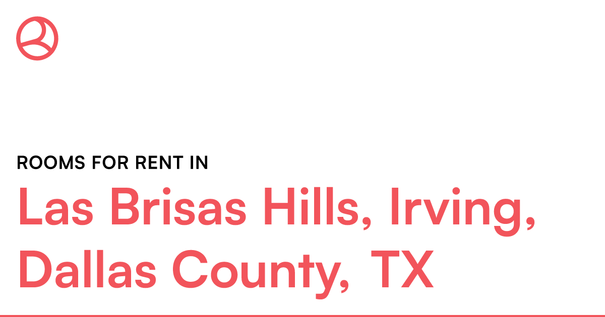 Las Brisas Hills, Irving, Dallas County, TX Rooms for... – Roomies.com