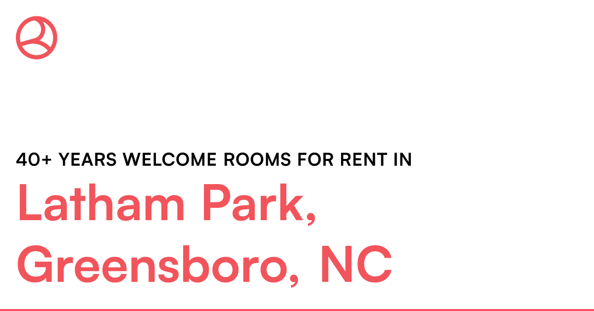 Latham Park, Greensboro, Nc 40+ Years Welcome Rooms F – Roomies.com