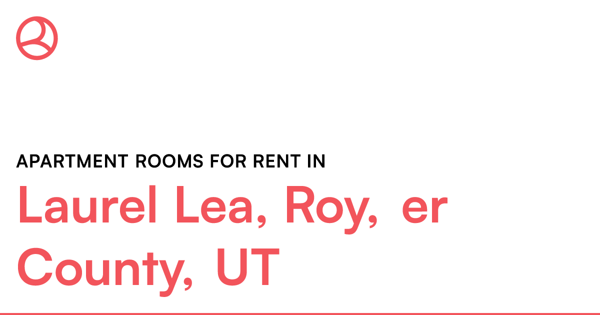 Laurel Lea, Roy, er County, UT Apartment rooms for...