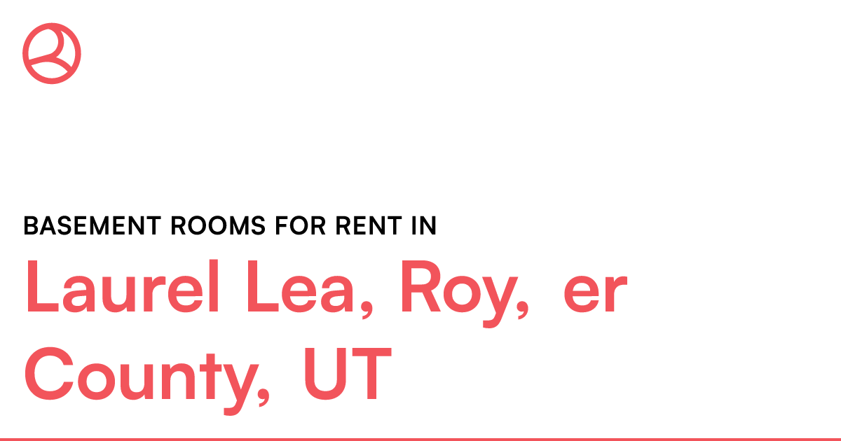 Laurel Lea, Roy, er County, UT Basement rooms for...