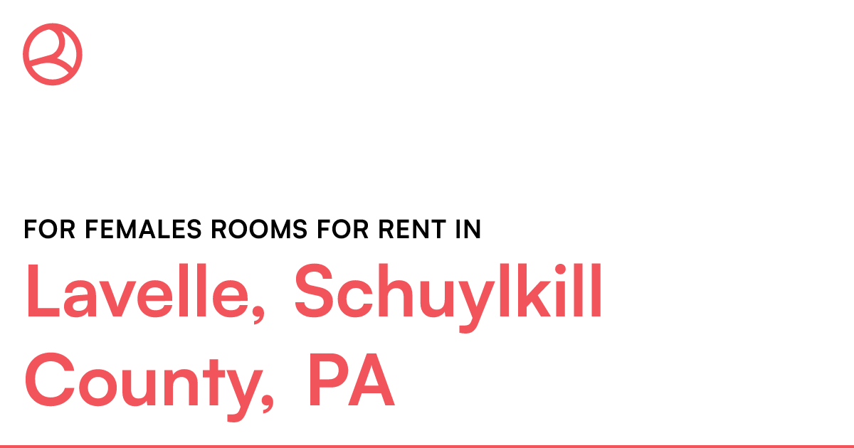 Lavelle, Schuylkill County, PA For females rooms for...