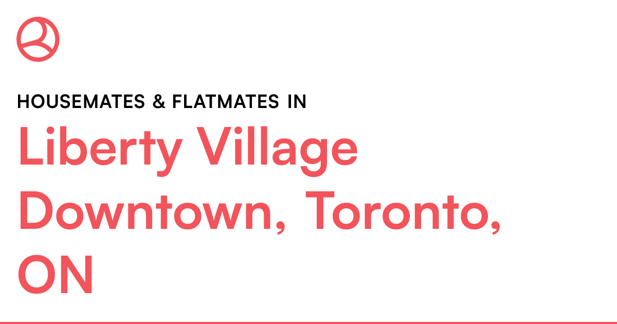 Liberty Village Downtown, Toronto, ON Housemates & Fla... Roomies.ca