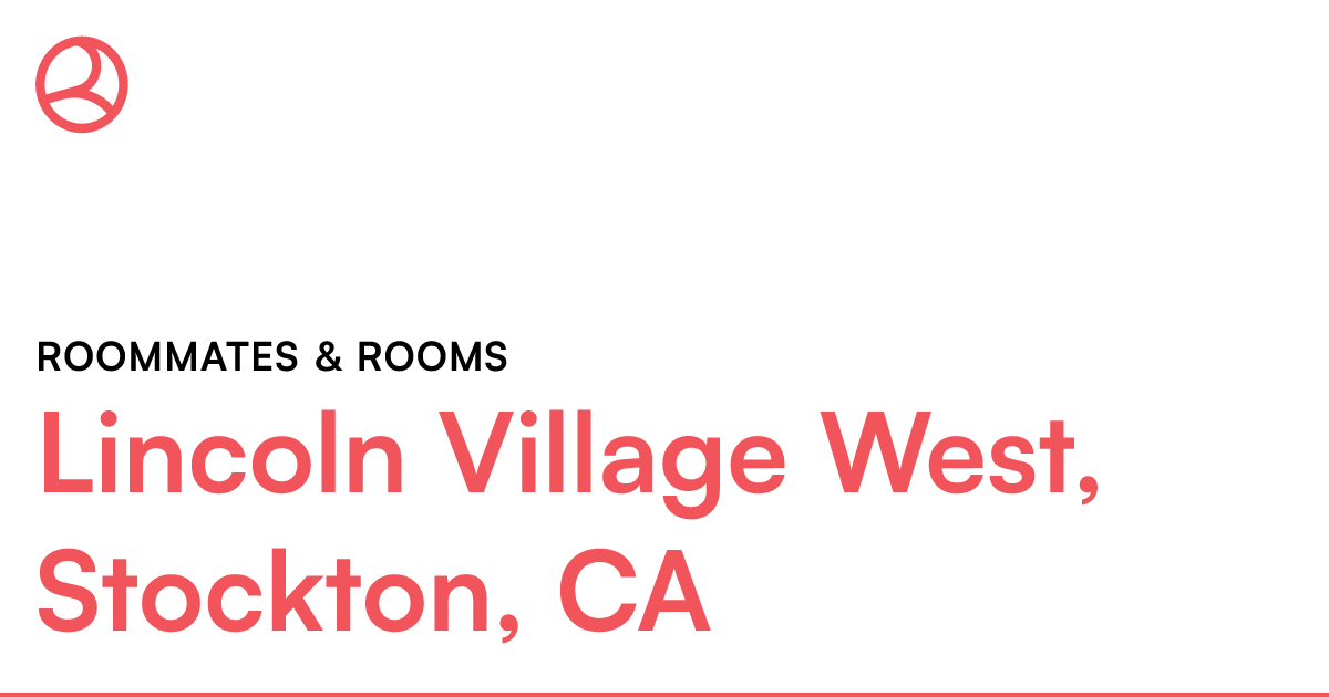 Lincoln Village West, Stockton, CA Roommates & rooms