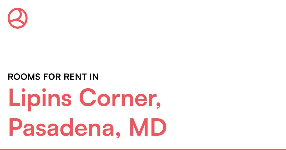 Lipins Corner, Pasadena, MD Rooms for Rent