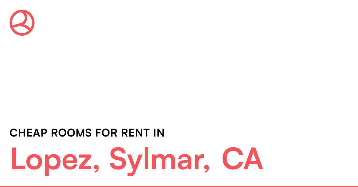 Lopez, Sylmar, CA Cheap rooms for rent