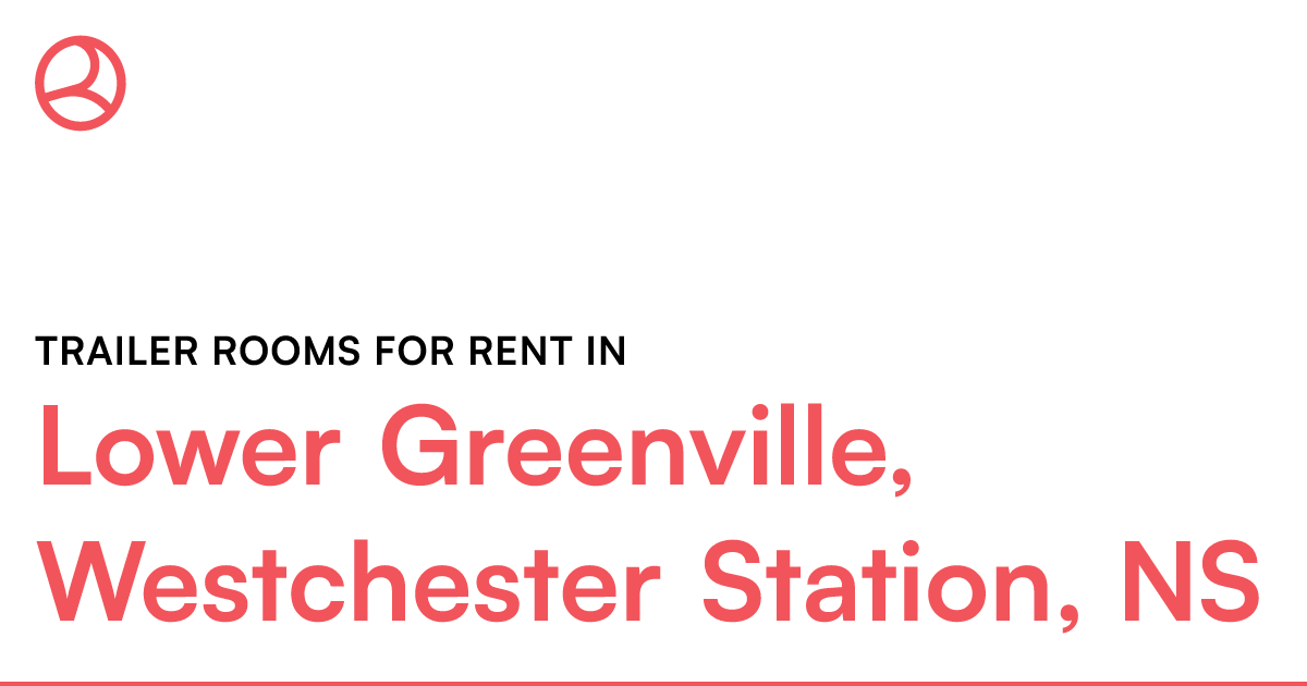 Lower Greenville, Westchester Station, NS Trailer room... Roomies.ca