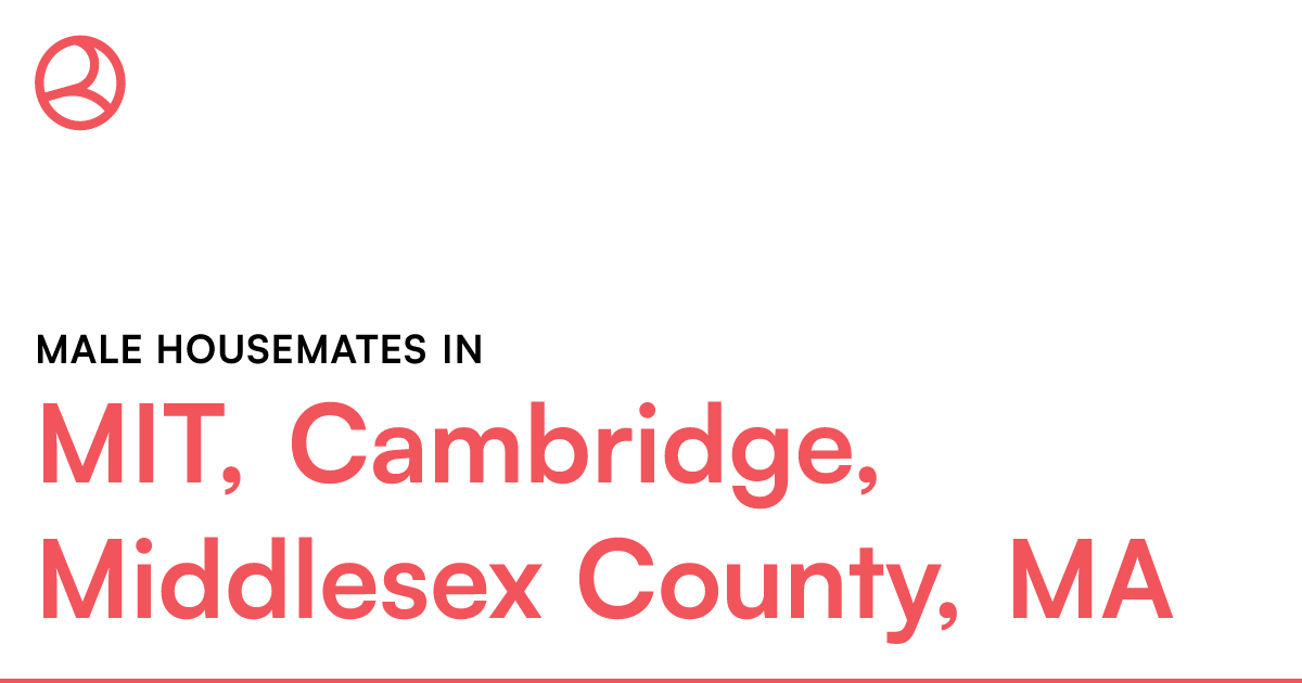 Male housemates in MIT, Cambridge, Middlesex County,...