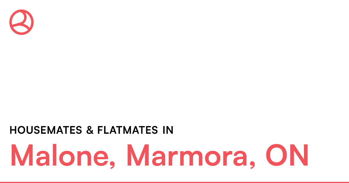 Malone, Marmora, On Housemates & Flatmates – Roomies.ca