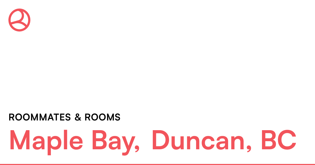 Maple Bay, Duncan, BC Roommates & rooms Roomies.ca