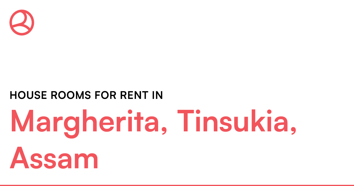 Margherita, Tinsukia, Assam House rooms for rent Roomies.co.in