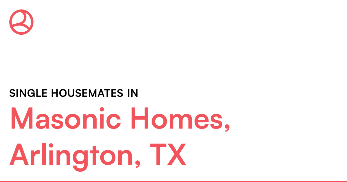 Single housemates in Masonic Homes, Arlington, TX