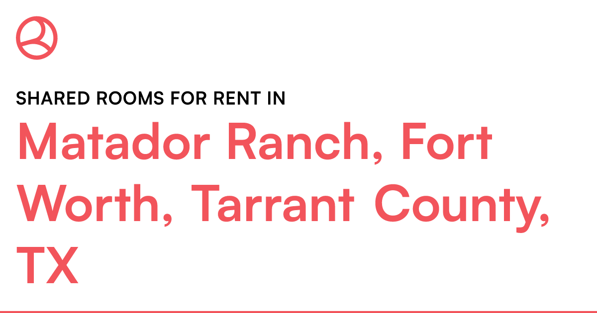 Matador Ranch, Fort Worth, Tarrant County, TX Shared... – Roomies.com