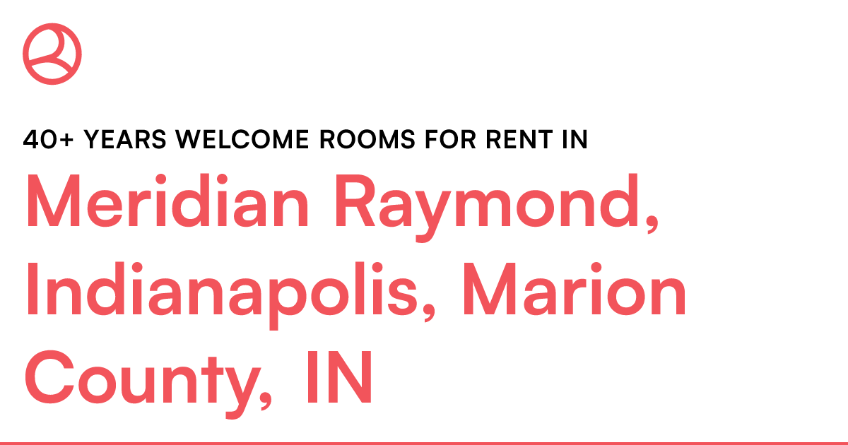 Meridian Raymond, Indianapolis, Marion County, IN 40+...