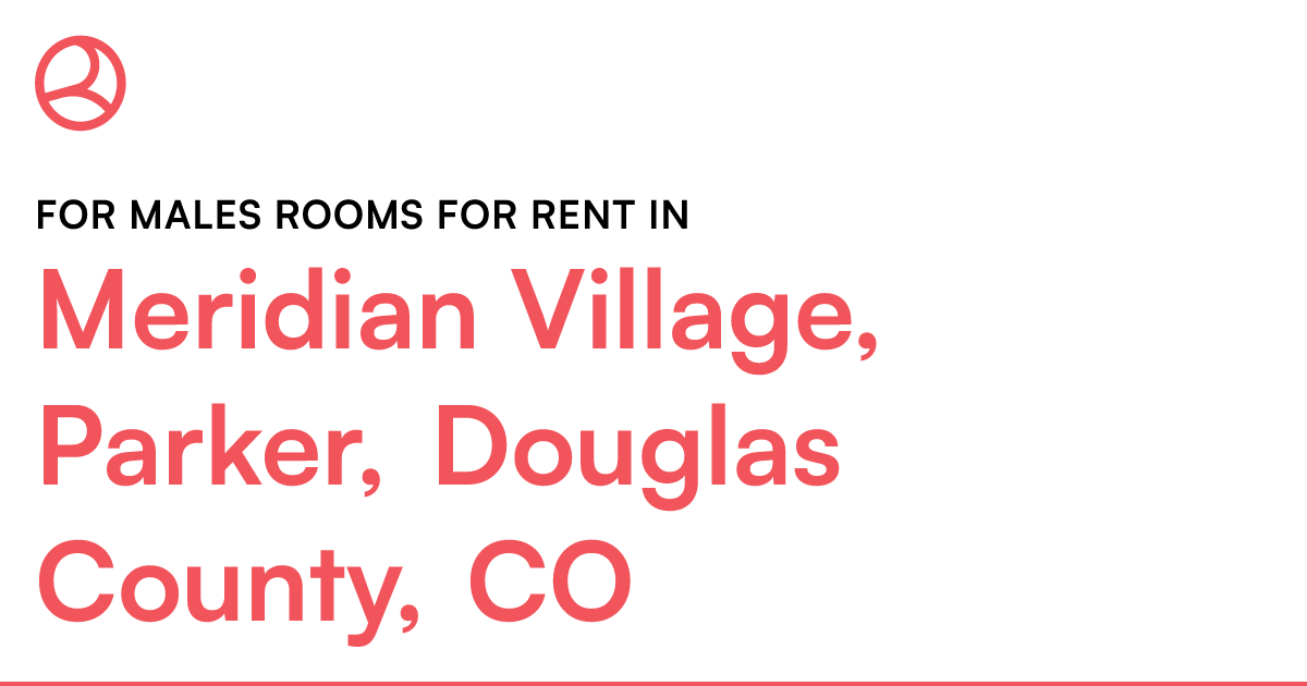 Meridian Village, Parker, Douglas County, CO For male...