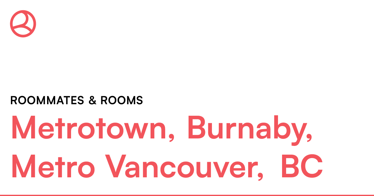 Metrotown, Burnaby, Metro Vancouver, BC Roommates & ro... Roomies.ca