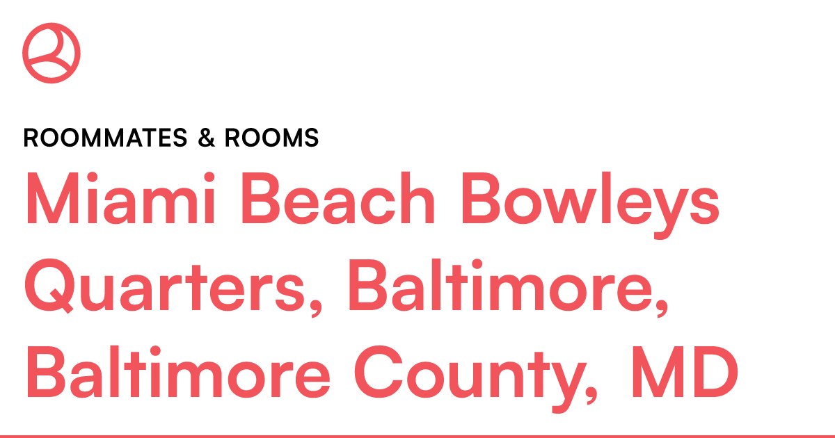 Miami Beach Bowleys Quarters, Baltimore, Baltimore Co... – Roomies.com